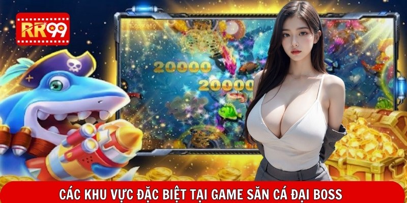 Các khu vực đặc biệt tại game săn cá đại boss 