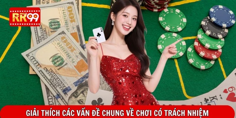 Giải thích các vấn đề chung về chơi có trách nhiệm