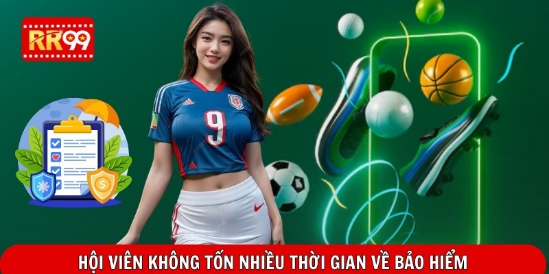 Hội viên không tốn nhiều thời gian về bảo hiểm