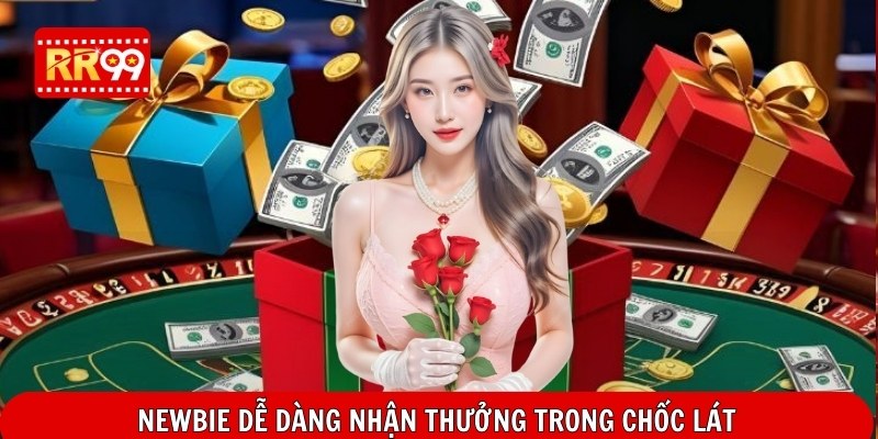 Newbie dễ dàng nhận thưởng trong chốc lát