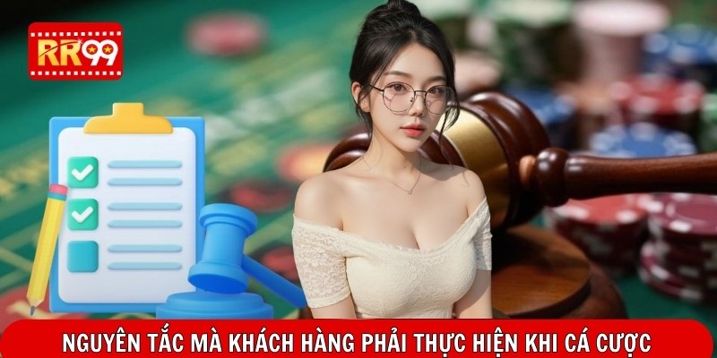 Nguyên tắc mà khách hàng phải thực hiện khi cá cược