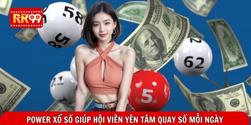 Power xổ số giúp hội viên yên tâm quay số mỗi ngày