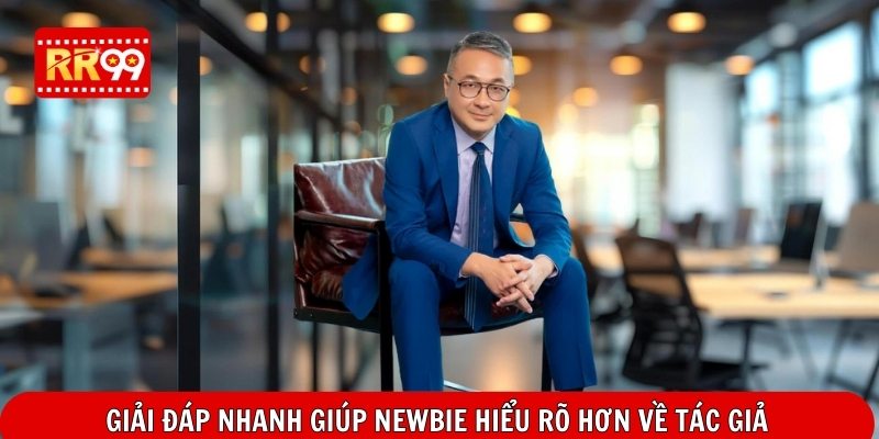 Giải đáp nhanh giúp newbie hiểu rõ hơn về tác giả