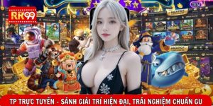 TP Trực Tuyến – Sảnh Giải Trí Hiện Đại, Trải Nghiệm Chuẩn Gu