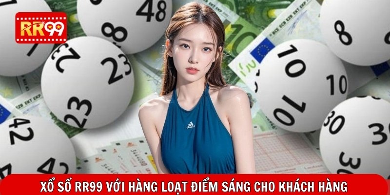 Xổ số RR99 với hàng loạt điểm sáng cho khách hàng
